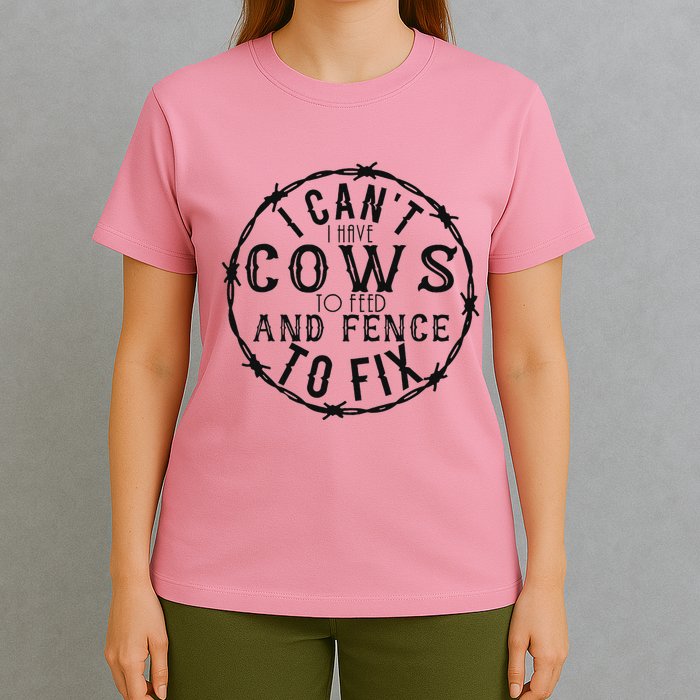 I CanT Have Cows To Feed And Fence To Fix Farmer T-Shirt