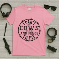 I CanT Have Cows To Feed And Fence To Fix Farmer T-Shirt