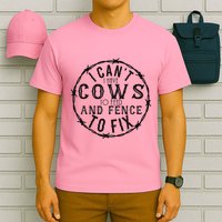 I CanT Have Cows To Feed And Fence To Fix Farmer T-Shirt