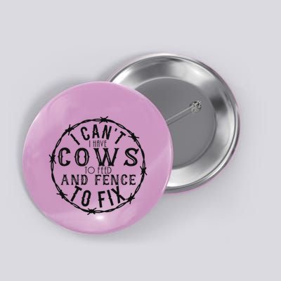 I CanT Have Cows To Feed And Fence To Fix Farmer Button