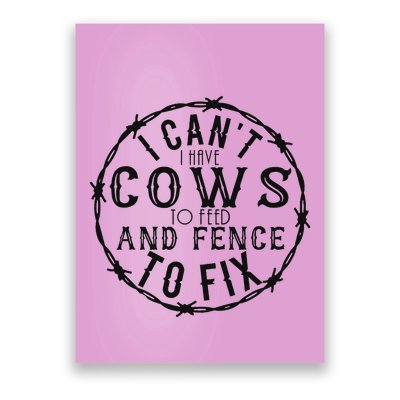 I CanT Have Cows To Feed And Fence To Fix Farmer Poster
