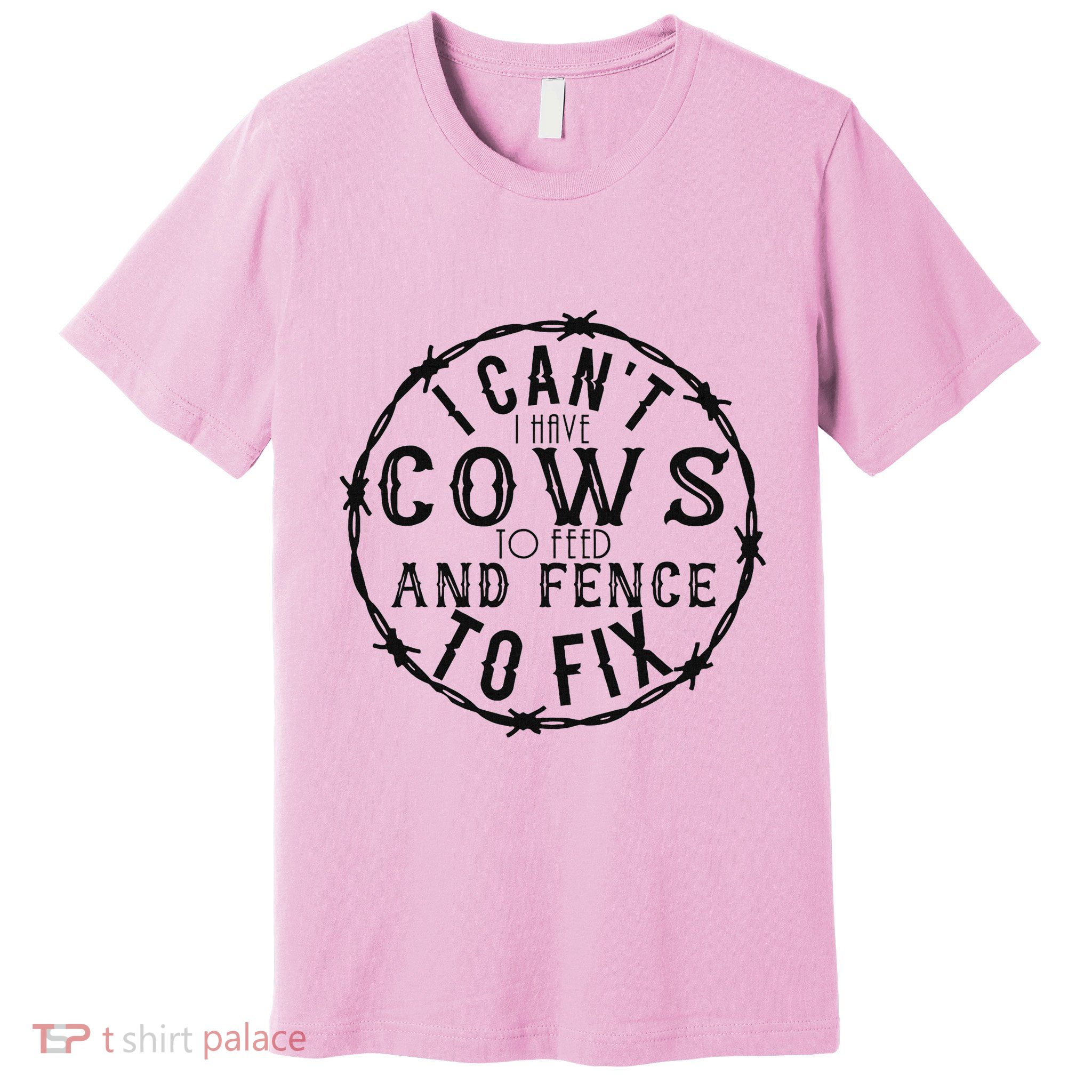 I CanT Have Cows To Feed And Fence To Fix Farmer Premium T-Shirt
