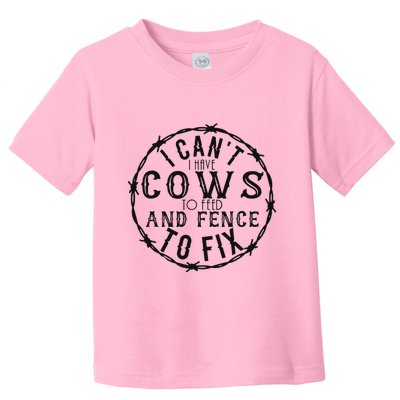 I CanT Have Cows To Feed And Fence To Fix Farmer Toddler T-Shirt