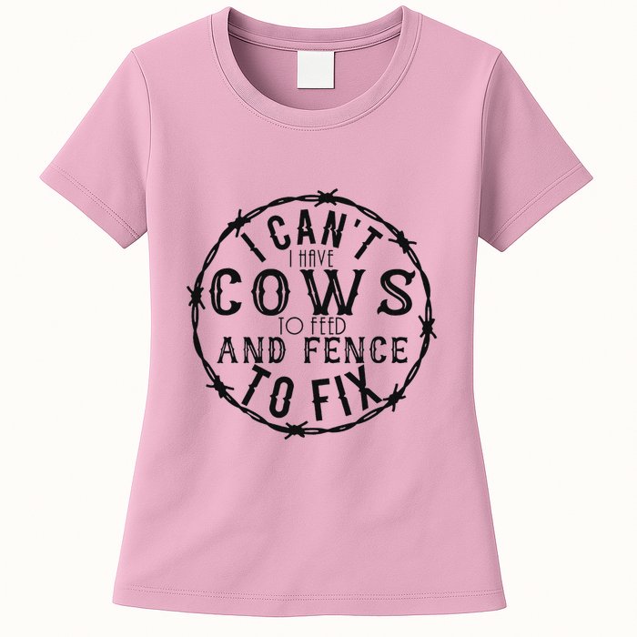 I CanT Have Cows To Feed And Fence To Fix Farmer Womens T-Shirt