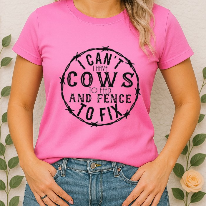I CanT Have Cows To Feed And Fence To Fix Farmer Womens T-Shirt