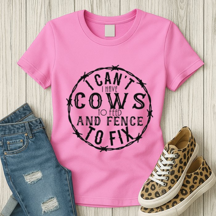 I CanT Have Cows To Feed And Fence To Fix Farmer Womens T-Shirt