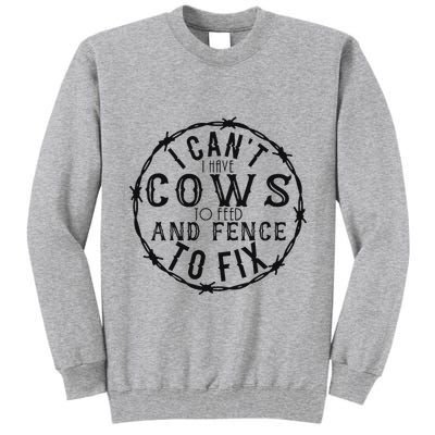 I CanT Have Cows To Feed And Fence To Fix Farmer Tall Sweatshirt