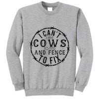 I CanT Have Cows To Feed And Fence To Fix Farmer Tall Sweatshirt