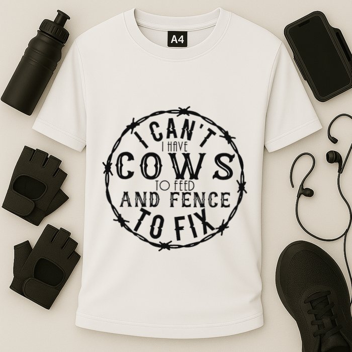 I CanT Have Cows To Feed And Fence To Fix Farmer Performance Shirt