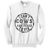 I CanT Have Cows To Feed And Fence To Fix Farmer Sweatshirt