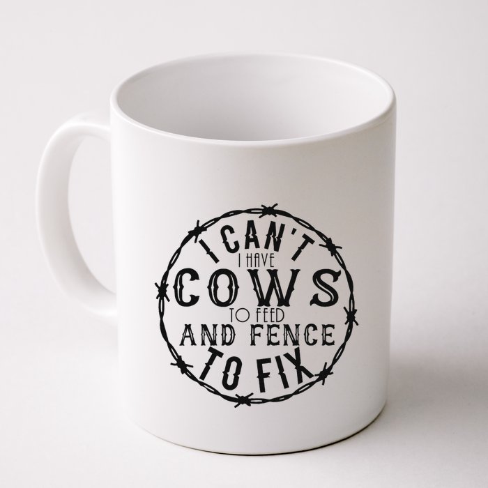 I CanT Have Cows To Feed And Fence To Fix Farmer Mug