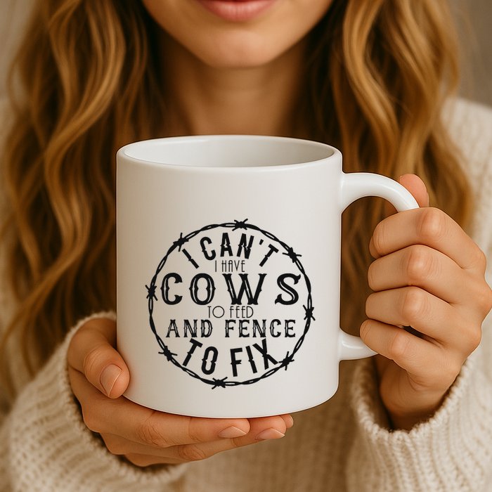I CanT Have Cows To Feed And Fence To Fix Farmer Mug