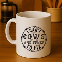 I CanT Have Cows To Feed And Fence To Fix Farmer Mug