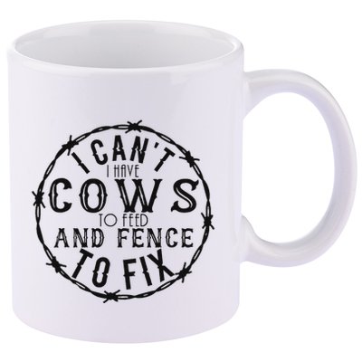 I CanT Have Cows To Feed And Fence To Fix Farmer 11oz C Handle Ceramic Mug