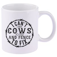 I CanT Have Cows To Feed And Fence To Fix Farmer 11oz C Handle Ceramic Mug