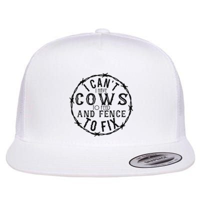 I CanT Have Cows To Feed And Fence To Fix Farmer Flatbill Hat