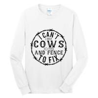 I CanT Have Cows To Feed And Fence To Fix Farmer Tall Long Sleeve T-Shirt