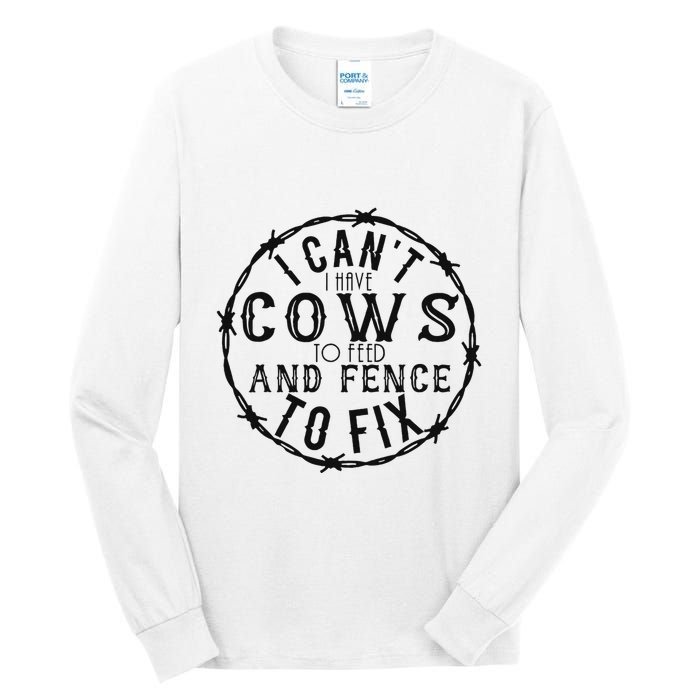 I CanT Have Cows To Feed And Fence To Fix Farmer Tall Long Sleeve T-Shirt