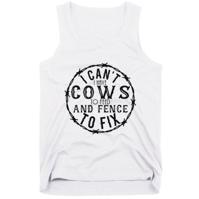 I CanT Have Cows To Feed And Fence To Fix Farmer Tank Top