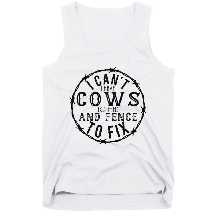 I CanT Have Cows To Feed And Fence To Fix Farmer Tank Top