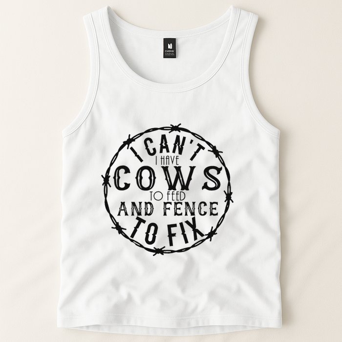 I CanT Have Cows To Feed And Fence To Fix Farmer Tank Top