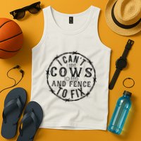 I CanT Have Cows To Feed And Fence To Fix Farmer Tank Top