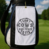 I CanT Have Cows To Feed And Fence To Fix Farmer Golf Towel