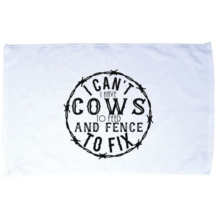 I CanT Have Cows To Feed And Fence To Fix Farmer Microfiber Hand Towel