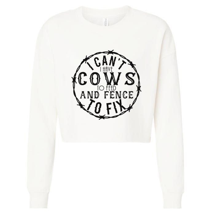 I CanT Have Cows To Feed And Fence To Fix Farmer Cropped Pullover Crew
