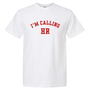 IM Calling Hr Funny Human Resource Garment-Dyed Heavyweight T-Shirt