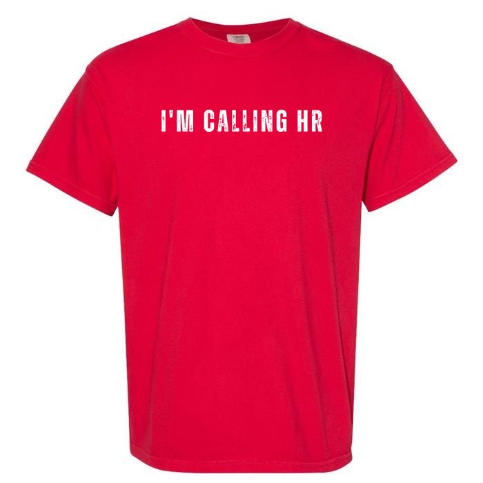 Im Calling Hr Garment-Dyed Heavyweight T-Shirt