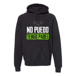 I CanT Have Padel Tennis Padel Padel Players Premium Hoodie