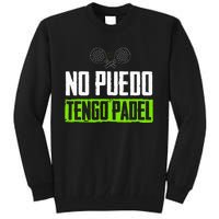 I CanT Have Padel Tennis Padel Padel Players Tall Sweatshirt