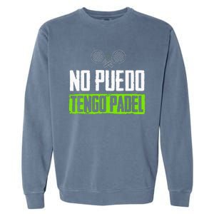 I CanT Have Padel Tennis Padel Padel Players Garment-Dyed Sweatshirt