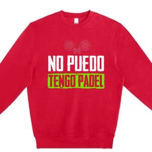 I CanT Have Padel Tennis Padel Padel Players Premium Crewneck Sweatshirt