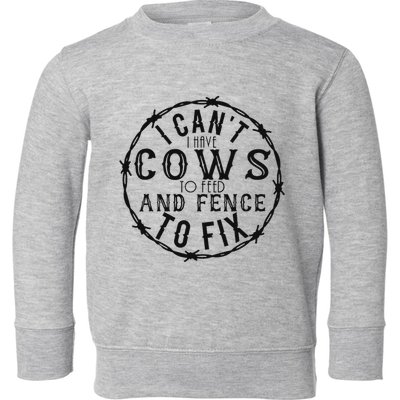 I CanT Have Cows To Feed And Fence To Fix Farmer Vintage Toddler Sweatshirt