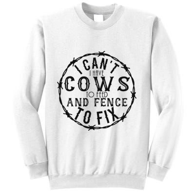 I CanT Have Cows To Feed And Fence To Fix Farmer Vintage Sweatshirt