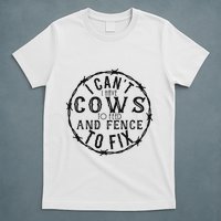 I CanT Have Cows To Feed And Fence To Fix Farmer Vintage T-Shirt