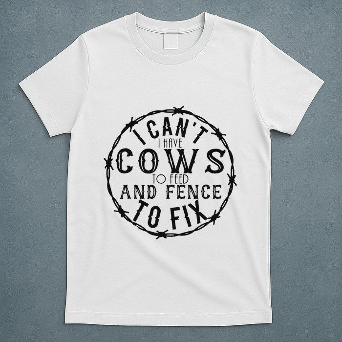 I CanT Have Cows To Feed And Fence To Fix Farmer Vintage T-Shirt