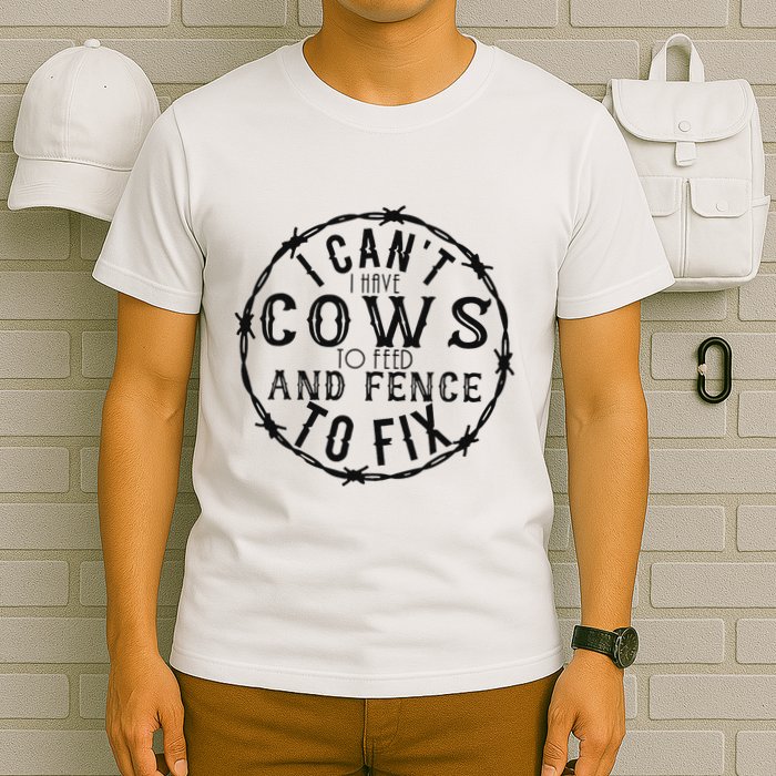 I CanT Have Cows To Feed And Fence To Fix Farmer Vintage T-Shirt