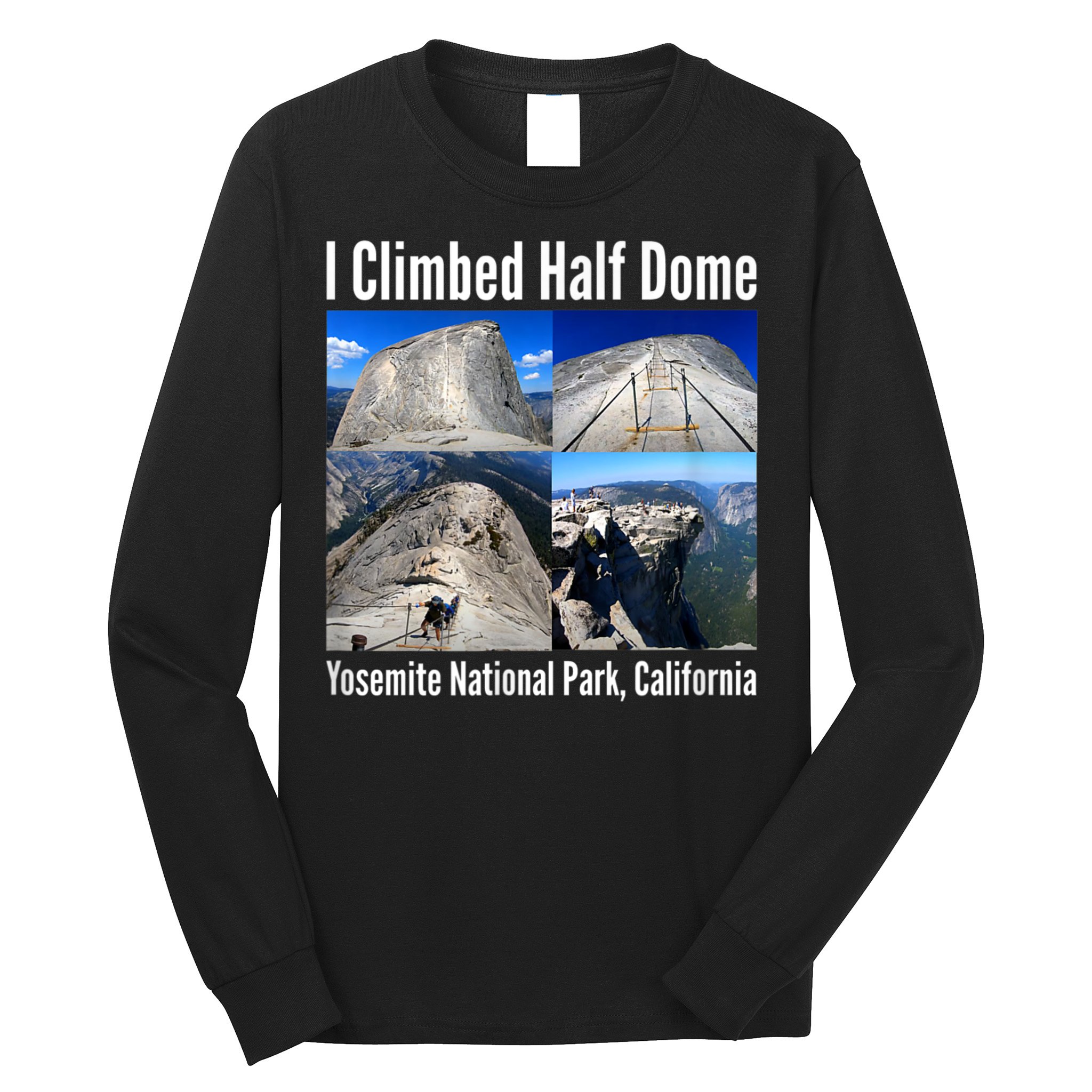 I Climbed Half Dome, Yosemite National Park, California Long Sleeve Shirt