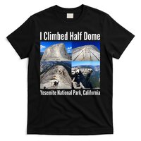 I Climbed Half Dome, Yosemite National Park, California T-Shirt