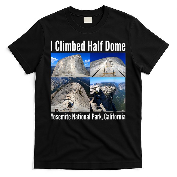 I Climbed Half Dome, Yosemite National Park, California T-Shirt