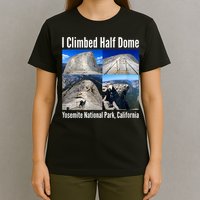I Climbed Half Dome, Yosemite National Park, California T-Shirt