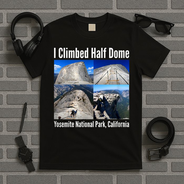 I Climbed Half Dome, Yosemite National Park, California T-Shirt
