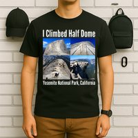 I Climbed Half Dome, Yosemite National Park, California T-Shirt