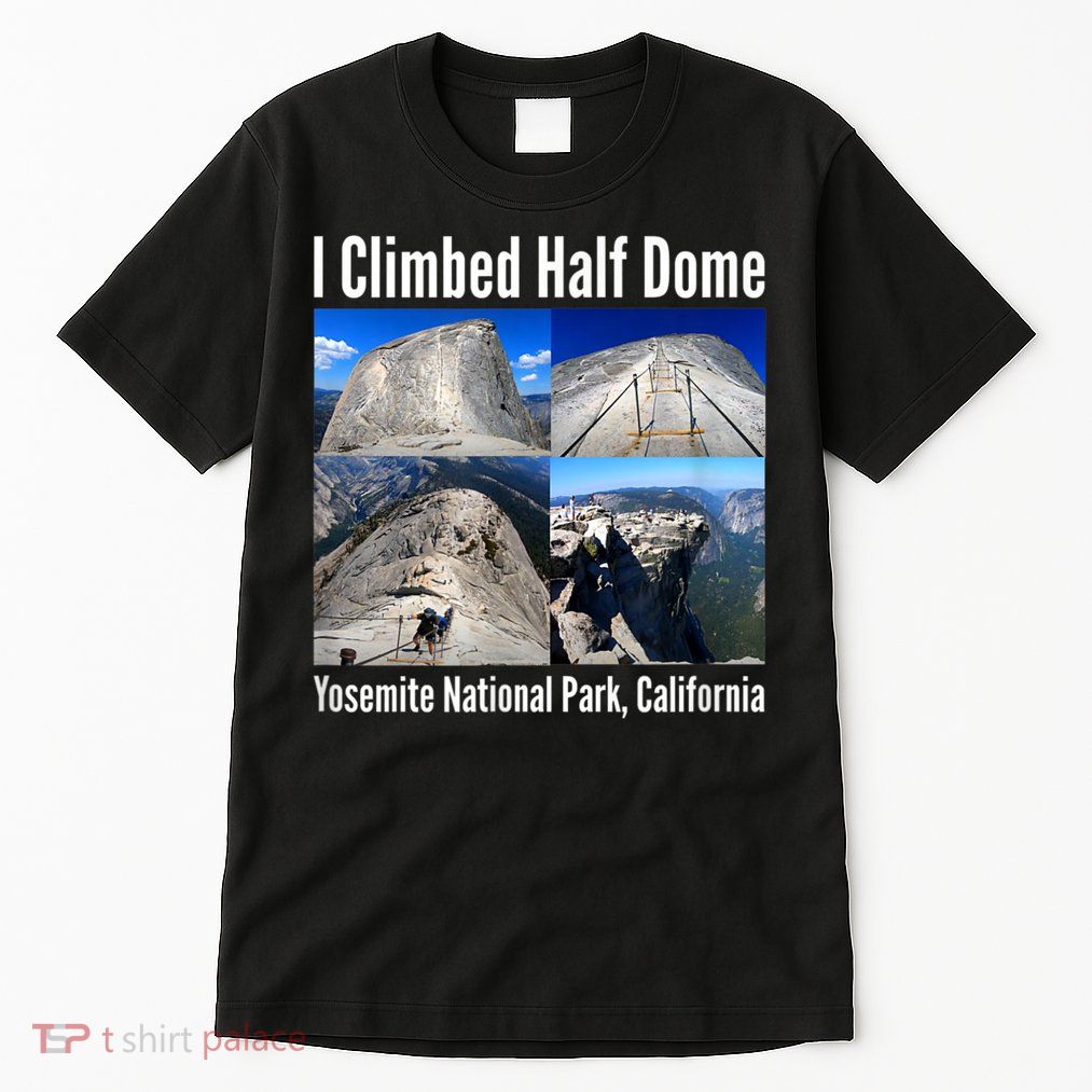 I Climbed Half Dome, Yosemite National Park, California Tall T-Shirt