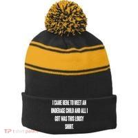 I Came Here To Meet An Underage Child I Got Was This Lousy Stripe Pom Pom Beanie