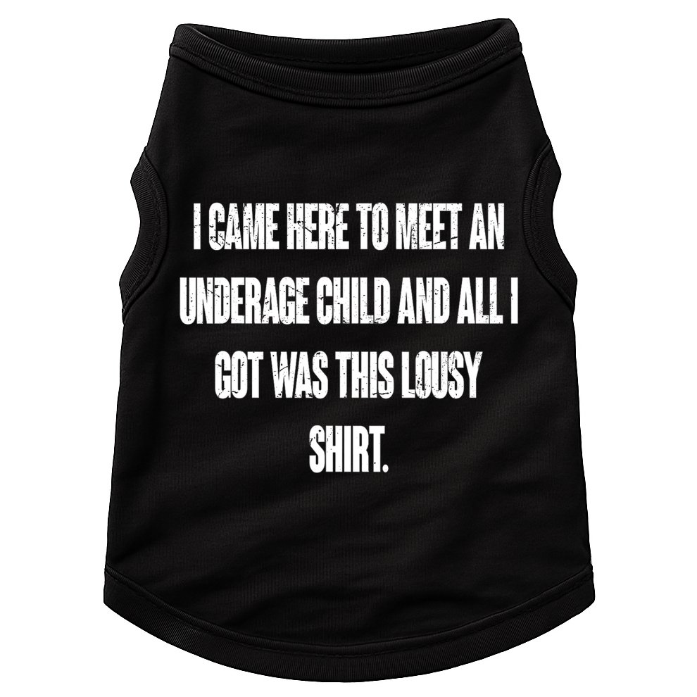 I Came Here To Meet An Underage Child I Got Was This Lousy Doggie Tank
