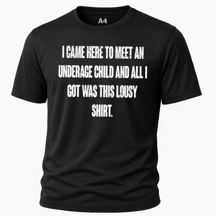 I Came Here To Meet An Underage Child I Got Was This Lousy Cooling Performance Crew T-Shirt